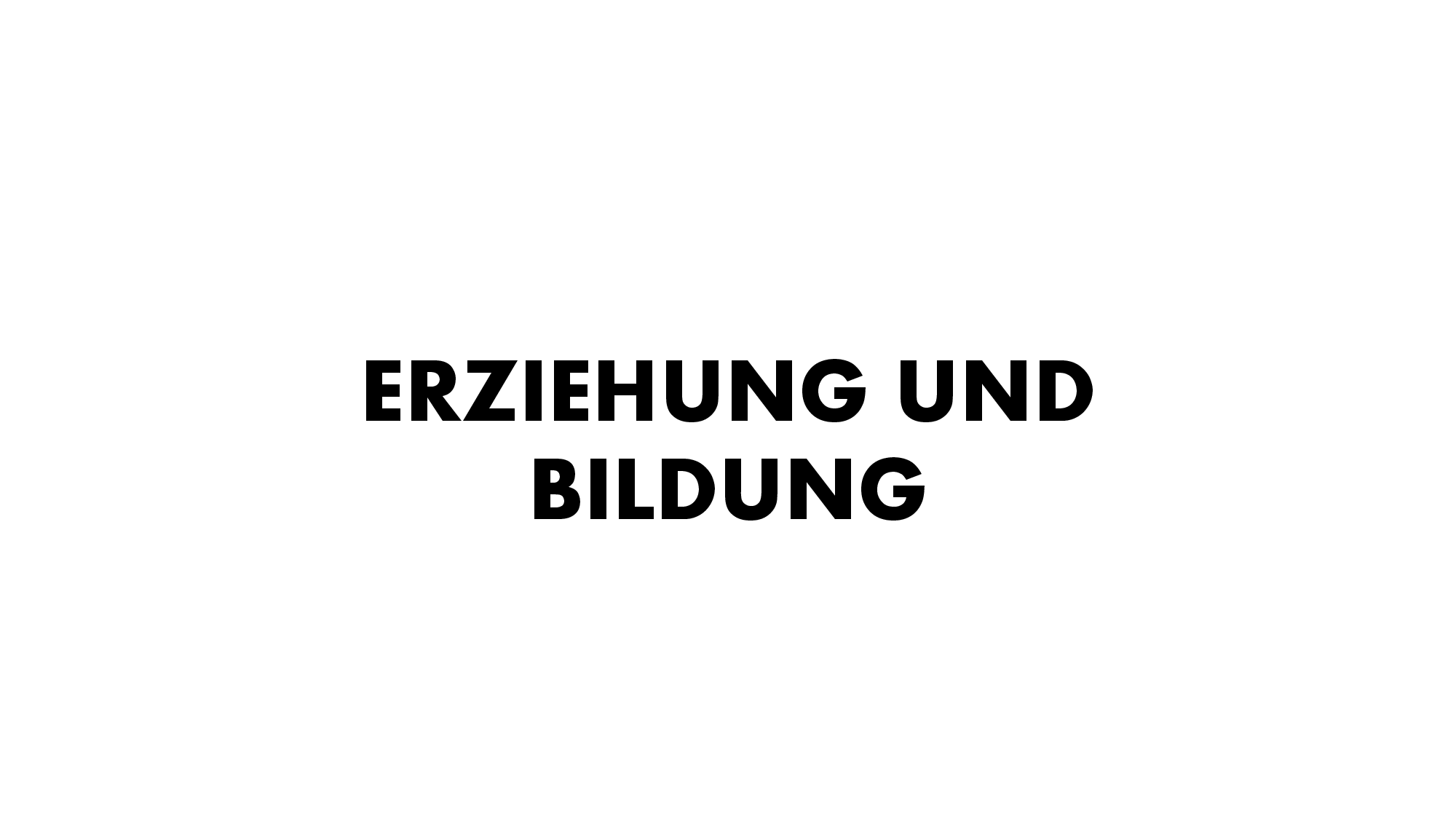 Erziehung und Bildung